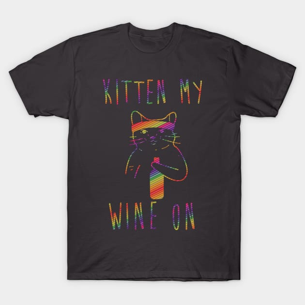 Kitten My Wine On Funny Drink Drinking T-Shirt by nikkidawn74